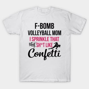 F-bomb Volleyball Mom I Sprinkle That Sht Like Confetti T-Shirt